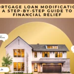 Mortgage Loan Modification: A Step-by-Step Guide to Financial Relief